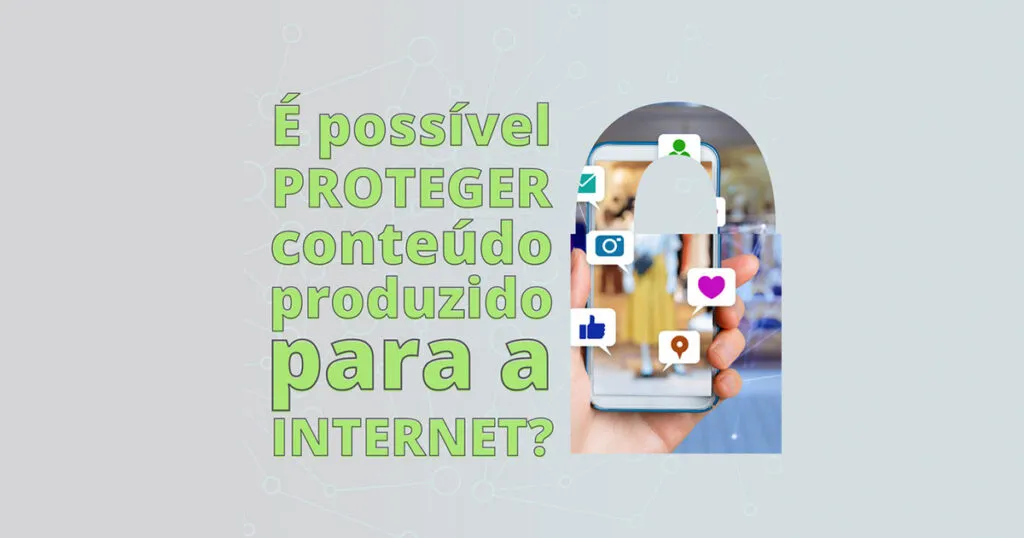 É possível proteger conteúdo produzido para a internet?